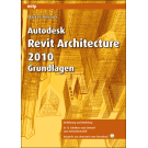 Autodesk Revit Architecture 2010 Grundlagen